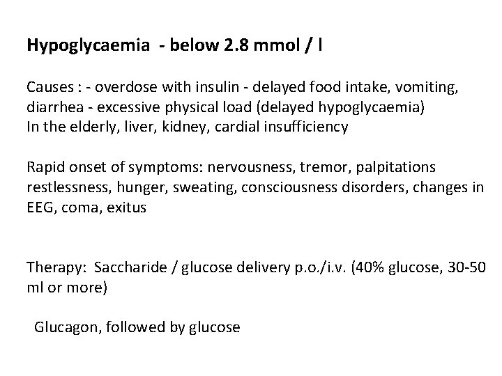 Hypoglycaemia - below 2. 8 mmol / l Causes : - overdose with insulin