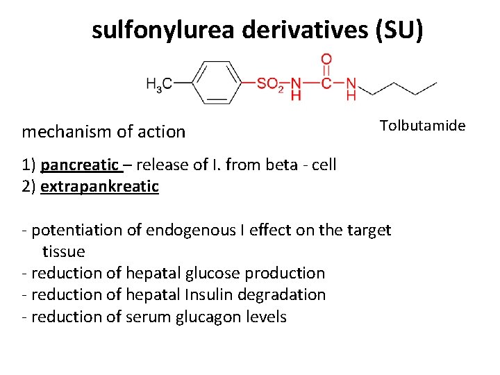 sulfonylurea derivatives (SU) mechanism of action Tolbutamide 1) pancreatic – release of I. from