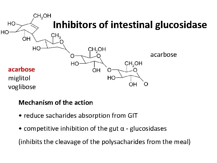Inhibitors of intestinal glucosidase acarbose miglitol voglibose Mechanism of the action • reduce sacharides