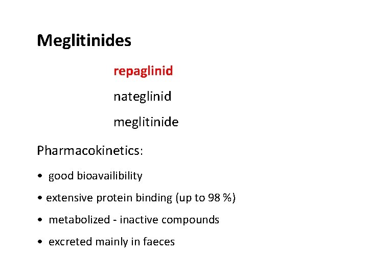 Meglitinides repaglinid nateglinid meglitinide Pharmacokinetics: • good bioavailibility • extensive protein binding (up to