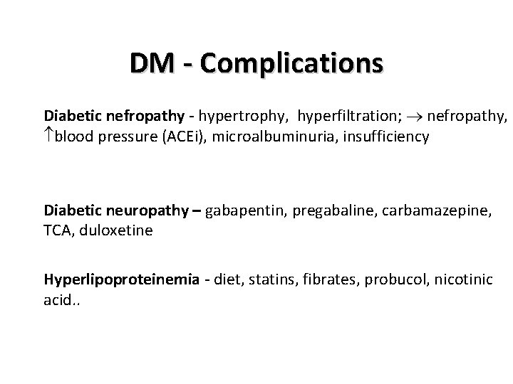 DM - Complications Diabetic nefropathy - hypertrophy, hyperfiltration; nefropathy, blood pressure (ACEi), microalbuminuria, insufficiency