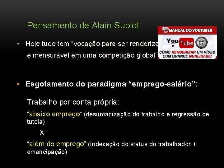  Pensamento de Alain Supiot: • Hoje tudo tem “vocação para ser renderizado e