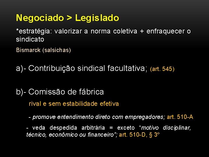 Negociado > Legislado *estratégia: valorizar a norma coletiva + enfraquecer o sindicato Bismarck (salsichas)