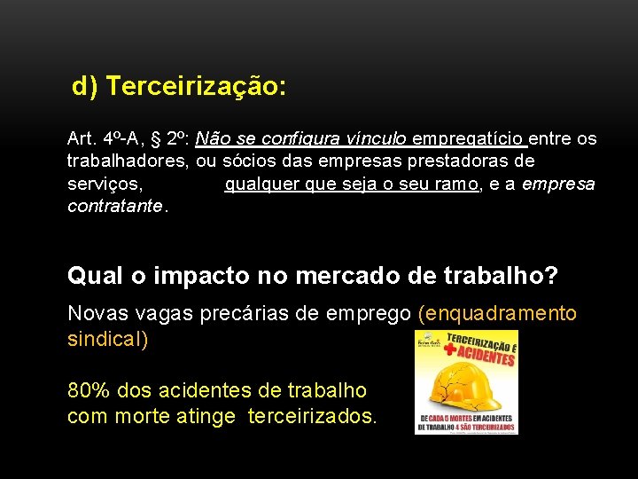 d) Terceirização: Art. 4º-A, § 2º: Não se configura vínculo empregatício entre os trabalhadores,