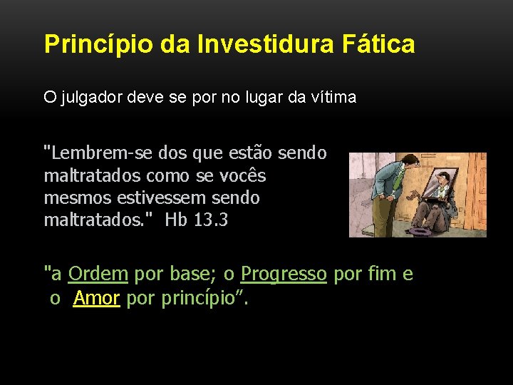 Princípio da Investidura Fática O julgador deve se por no lugar da vítima "Lembrem-se