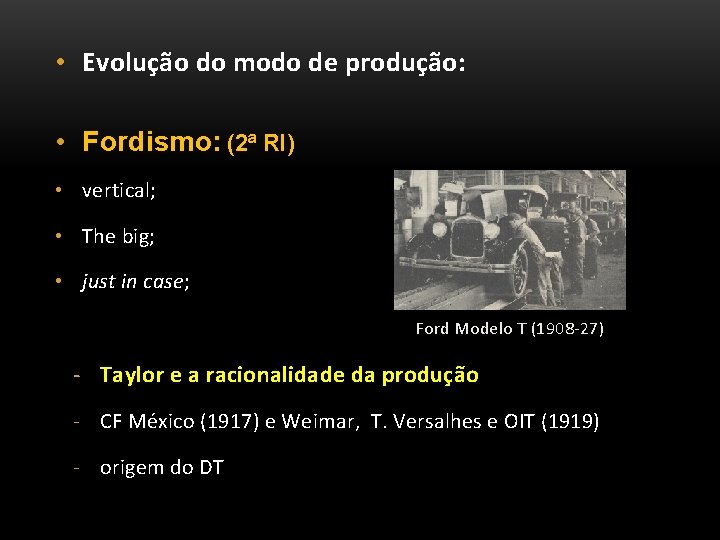  • Evolução do modo de produção: • Fordismo: (2ª RI) • vertical; •