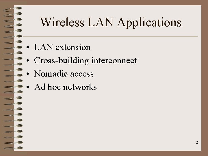 Wireless LAN Applications • • LAN extension Cross-building interconnect Nomadic access Ad hoc networks