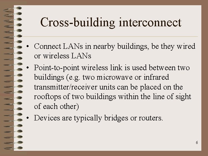 Cross-building interconnect • Connect LANs in nearby buildings, be they wired or wireless LANs