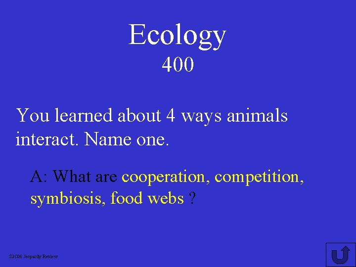 Ecology 400 You learned about 4 ways animals interact. Name one. A: What are