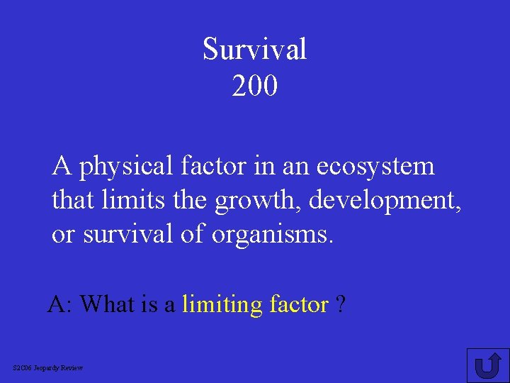 Survival 200 A physical factor in an ecosystem that limits the growth, development, or