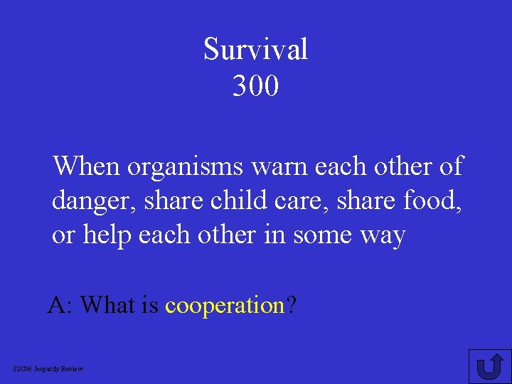 Survival 300 When organisms warn each other of danger, share child care, share food,