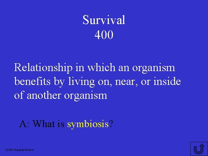 Survival 400 Relationship in which an organism benefits by living on, near, or inside