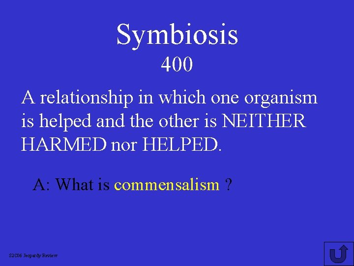 Symbiosis 400 A relationship in which one organism is helped and the other is