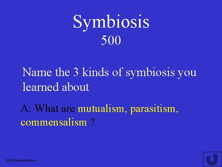 Symbiosis 500 Name the 3 kinds of symbiosis you learned about A: What are