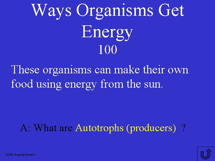 Ways Organisms Get Energy 100 These organisms can make their own food using energy