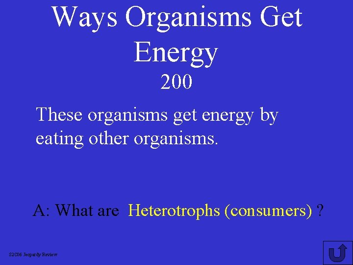 Ways Organisms Get Energy 200 These organisms get energy by eating other organisms. A: