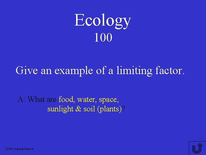 Ecology 100 Give an example of a limiting factor. A: What are food, water,