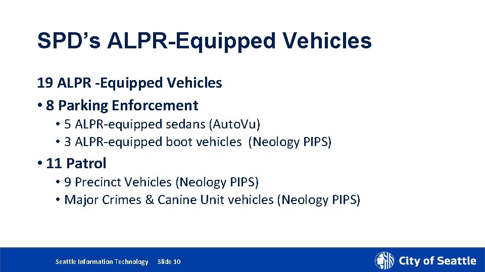 SPD’s ALPR-Equipped Vehicles 19 ALPR -Equipped Vehicles • 8 Parking Enforcement • 5 ALPR-equipped