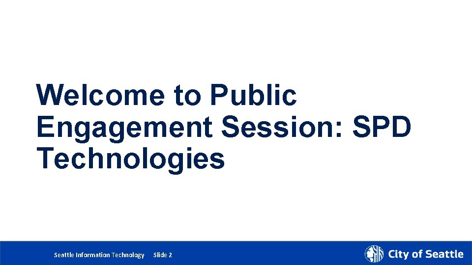 Welcome to Public Engagement Session: SPD Technologies 5/24/2018 Department Name Page Number Seattle Information