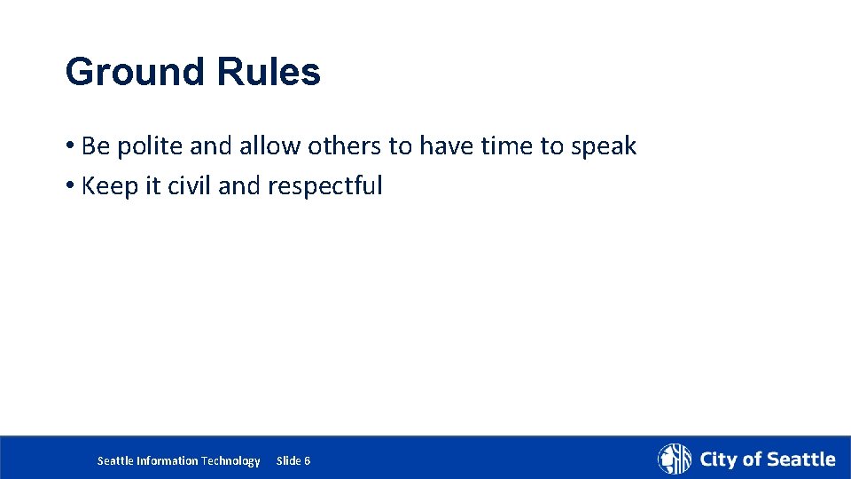 Ground Rules • Be polite and allow others to have time to speak •