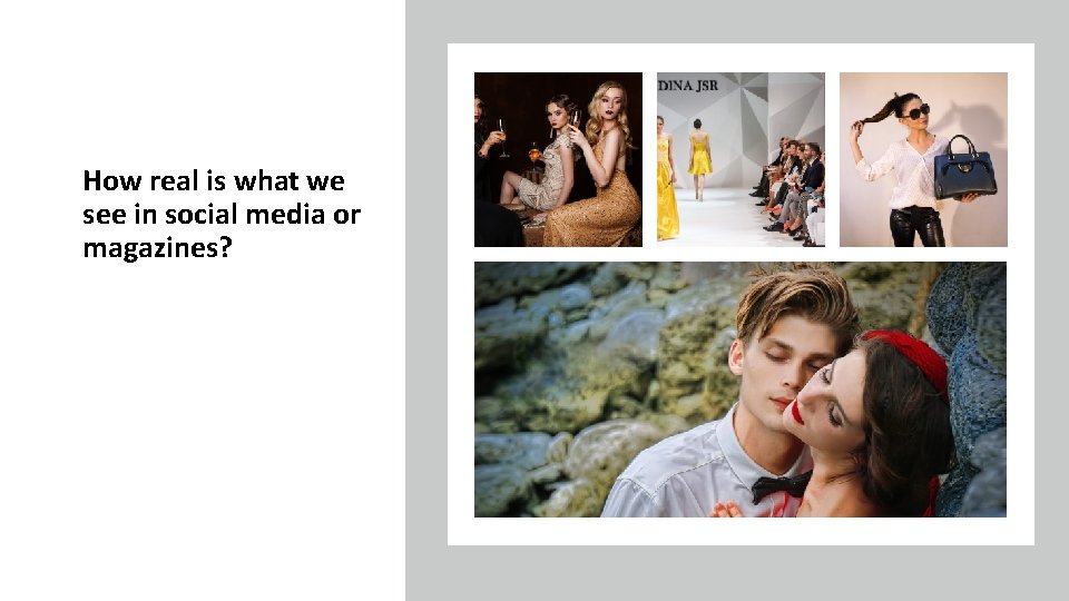 How real is what we see in social media or magazines? 