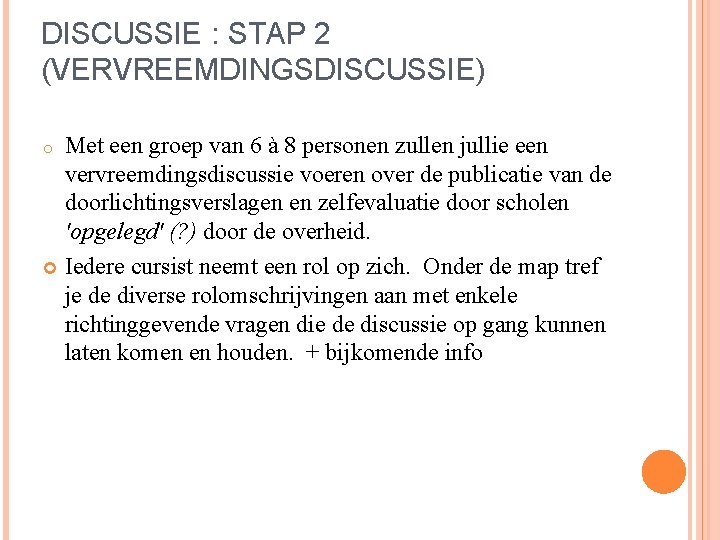 DISCUSSIE : STAP 2 (VERVREEMDINGSDISCUSSIE) Met een groep van 6 à 8 personen zullen