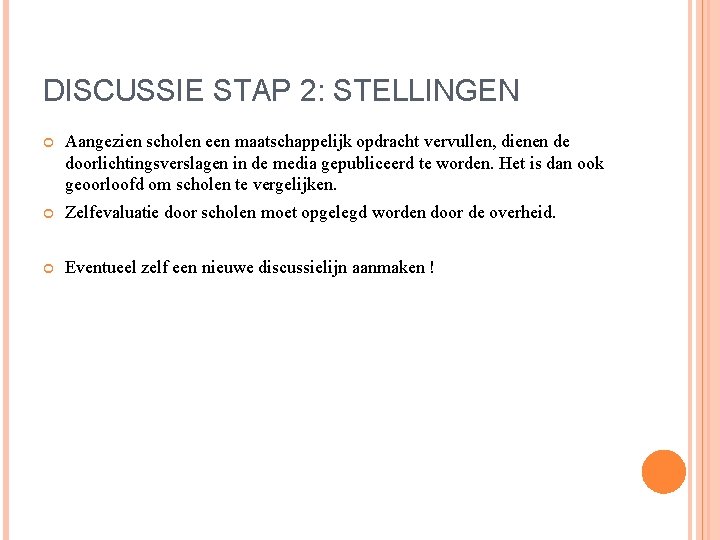 DISCUSSIE STAP 2: STELLINGEN Aangezien scholen een maatschappelijk opdracht vervullen, dienen de doorlichtingsverslagen in