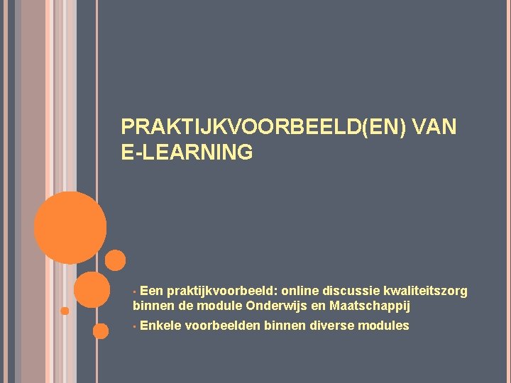 PRAKTIJKVOORBEELD(EN) VAN E-LEARNING Een praktijkvoorbeeld: online discussie kwaliteitszorg binnen de module Onderwijs en Maatschappij