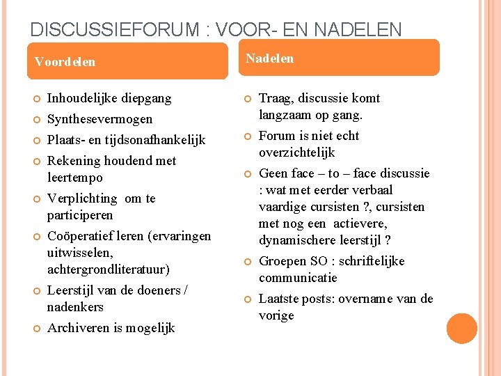 DISCUSSIEFORUM : VOOR- EN NADELEN Voordelen Inhoudelijke diepgang Synthesevermogen Plaats- en tijdsonafhankelijk Rekening houdend