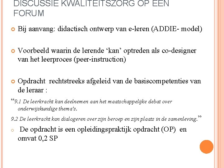 DISCUSSIE KWALITEITSZORG OP EEN FORUM Bij aanvang: didactisch ontwerp van e-leren (ADDIE- model) Voorbeeld