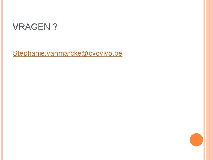 VRAGEN ? Stephanie. vanmarcke@cvovivo. be 