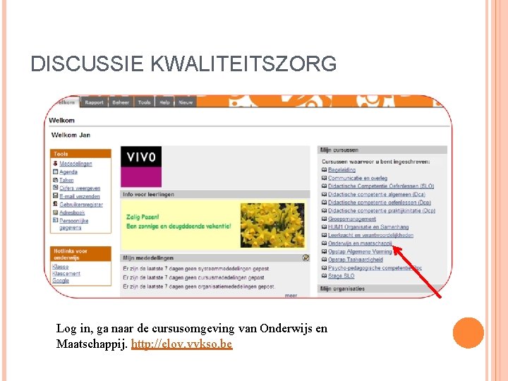 DISCUSSIE KWALITEITSZORG Log in, ga naar de cursusomgeving van Onderwijs en Maatschappij. http: //elov.