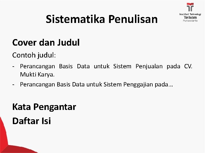 Sistematika Penulisan Cover dan Judul Contoh judul: - Perancangan Basis Data untuk Sistem Penjualan