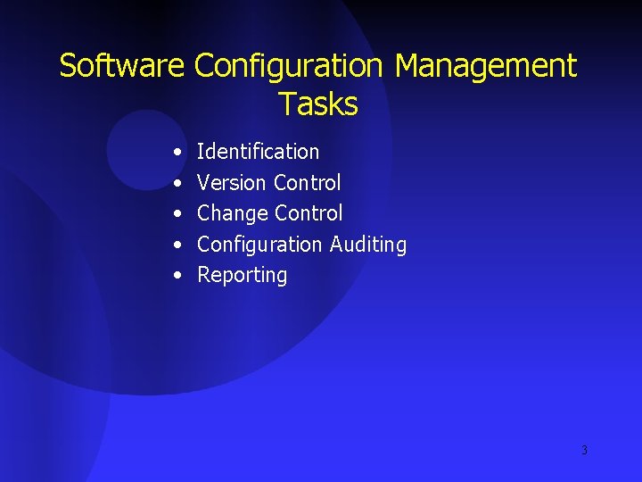 Software Configuration Management Tasks • • • Identification Version Control Change Control Configuration Auditing