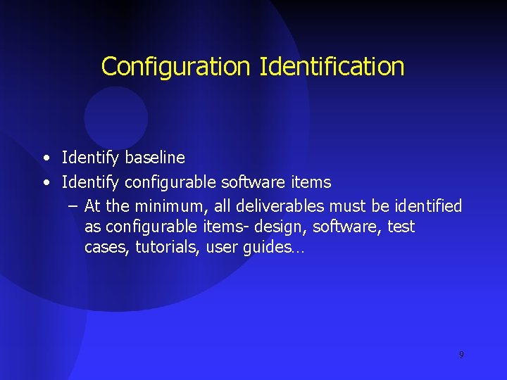 Configuration Identification • Identify baseline • Identify configurable software items – At the minimum,