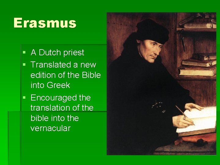 Erasmus § A Dutch priest § Translated a new edition of the Bible into
