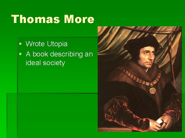 Thomas More § Wrote Utopia § A book describing an ideal society 