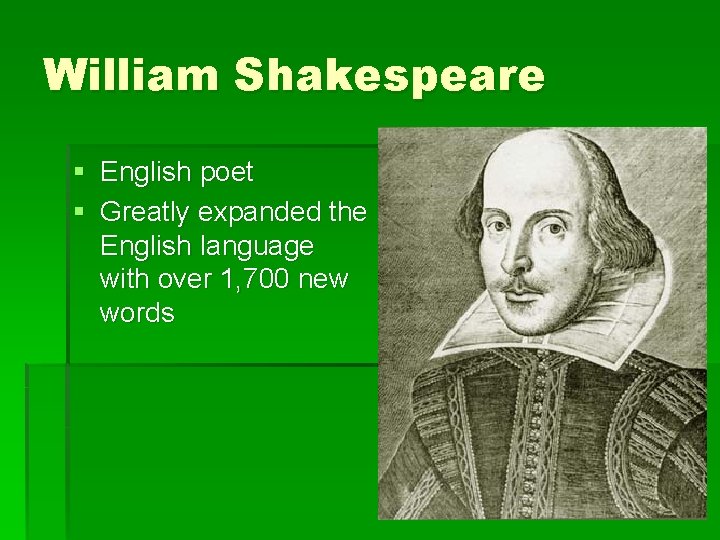 William Shakespeare § English poet § Greatly expanded the English language with over 1,