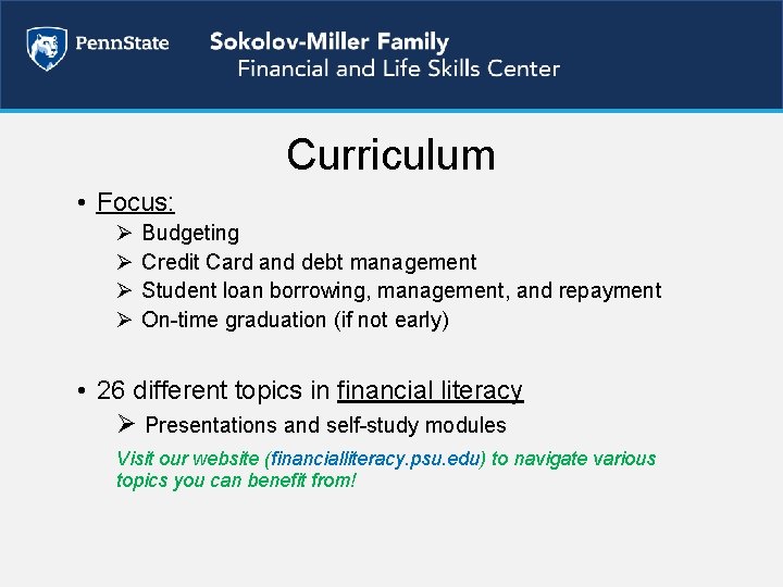 Curriculum • Focus: Ø Ø Budgeting Credit Card and debt management Student loan borrowing,