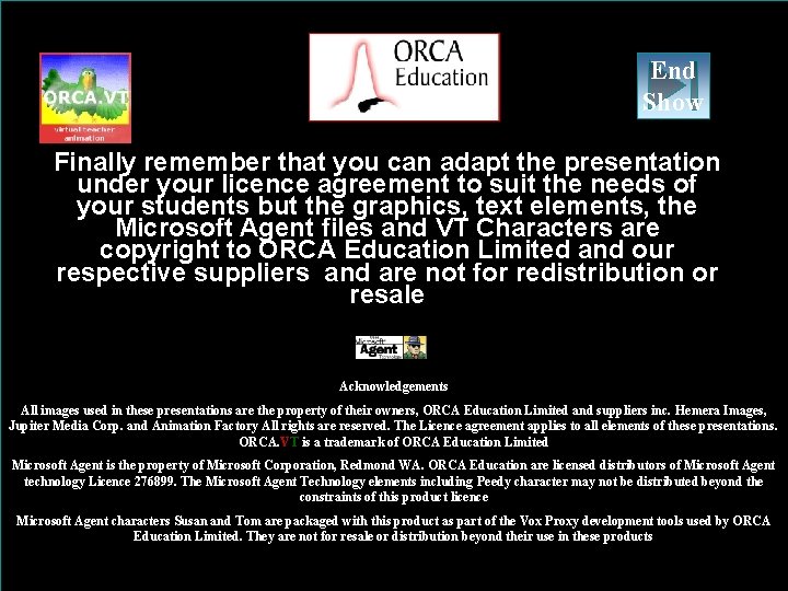 End Show Finally remember that you can adapt the presentation under your licence agreement