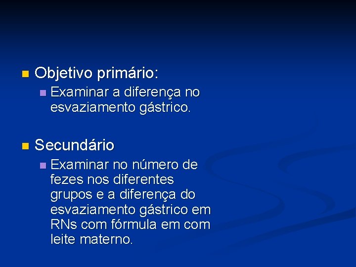 n Objetivo primário: n n Examinar a diferença no esvaziamento gástrico. Secundário n Examinar