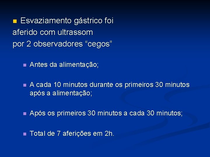 Esvaziamento gástrico foi aferido com ultrassom por 2 observadores “cegos” n n Antes da