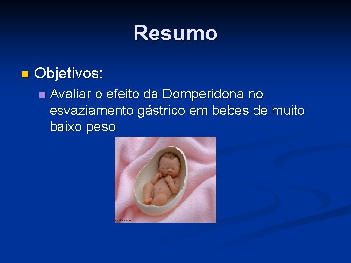 Resumo n Objetivos: n Avaliar o efeito da Domperidona no esvaziamento gástrico em bebes