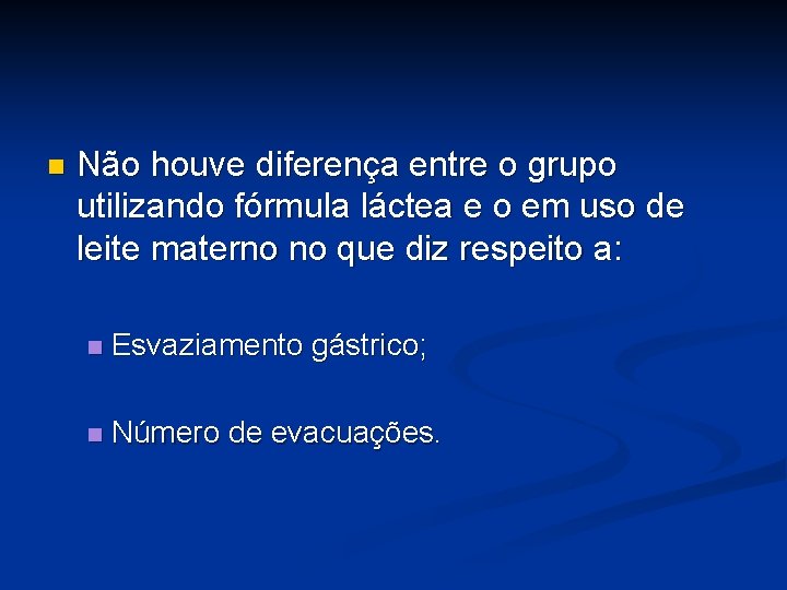 n Não houve diferença entre o grupo utilizando fórmula láctea e o em uso