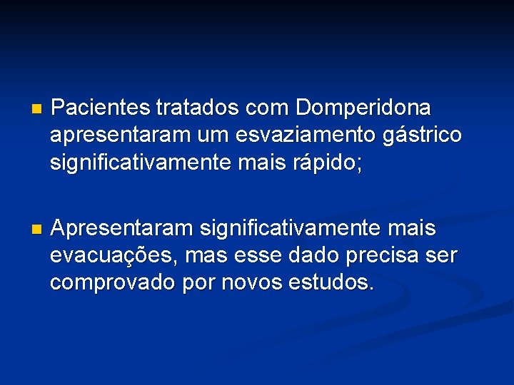 n Pacientes tratados com Domperidona apresentaram um esvaziamento gástrico significativamente mais rápido; n Apresentaram