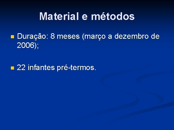 Material e métodos n Duração: 8 meses (março a dezembro de 2006); n 22
