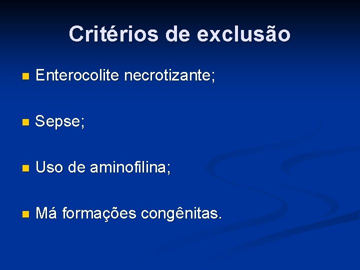Critérios de exclusão n Enterocolite necrotizante; n Sepse; n Uso de aminofilina; n Má