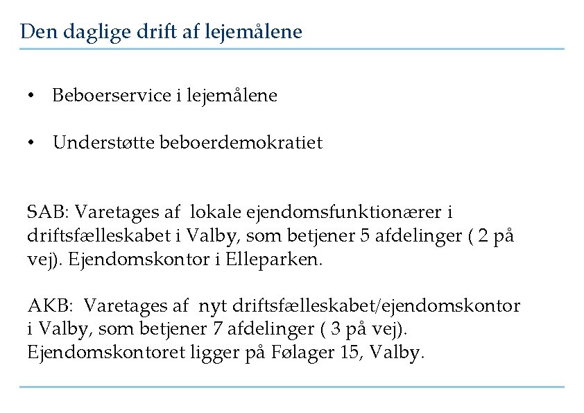 Den daglige drift af lejemålene • Beboerservice i lejemålene • Understøtte beboerdemokratiet SAB: Varetages