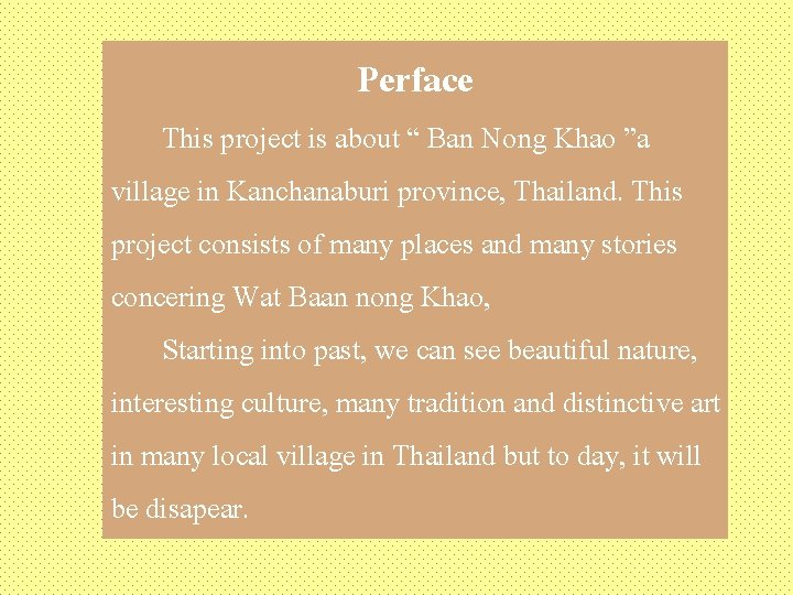 Perface This project is about “ Ban Nong Khao ”a village in Kanchanaburi province,