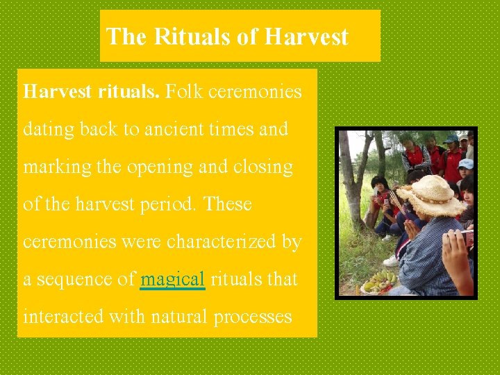 The Rituals of Harvest rituals. Folk ceremonies dating back to ancient times and marking